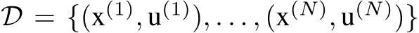  D = {(x(1), u(1)), . . . , (x(N), u(N))}