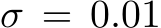 σ = 0.01