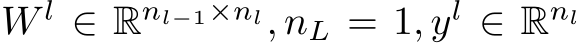  W l ∈ Rnl−1×nl, nL = 1, yl ∈ Rnl