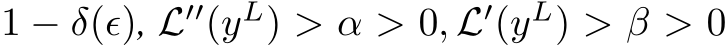 1 − δ(ϵ), L′′(yL) > α > 0, L′(yL) > β > 0