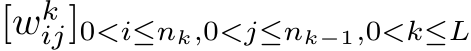 [wkij]0<i≤nk,0<j≤nk−1,0<k≤L