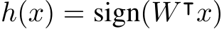  h(x) = sign(W ⊺x)