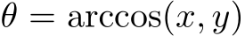  θ = arccos(x, y)