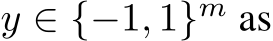  y ∈ {−1, 1}m as