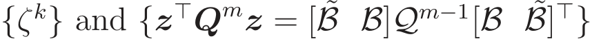  {ζk} and {z⊤Qmz = [ ˜B B]Qm−1[B ˜B]⊤}