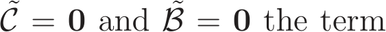 C = 0 and ˜B = 0 the term