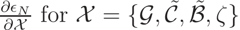 ∂ǫN∂X for X = {G, ˜C, ˜B, ζ}