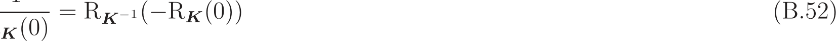 K(0) = RK−1(−RK(0)) (B.52)