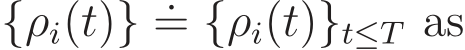  {ρi(t)} .= {ρi(t)}t≤T as