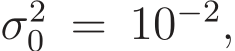  σ20 = 10−2,