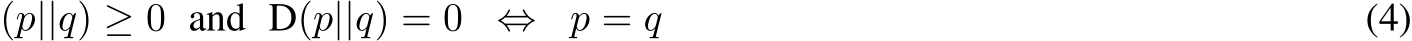 (p||q) ≥ 0 and D(p||q) = 0 ⇔ p = q (4)