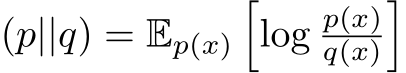 (p||q) = Ep(x)�log p(x)q(x)�