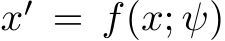  x′ = f(x; ψ)