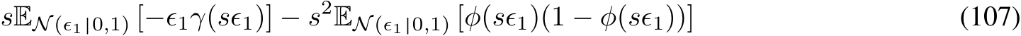 sEN (ϵ1 0,1) [−ϵ1γ(sϵ1)] − s2EN (ϵ1 0,1) [φ(sϵ1)(1 − φ(sϵ1))] (107)