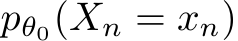  pθ0(Xn = xn)