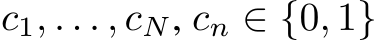  c1, . . . , cN, cn ∈ {0, 1}