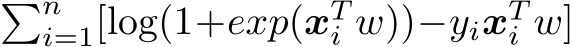 �ni=1[log(1+exp(xTi w))−yixTi w]
