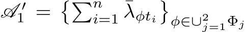  A ′1 =��ni=1 ¯λφti�φ∈∪2j=1Φj