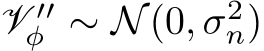  V ′′φ ∼ N(0, σ2n)