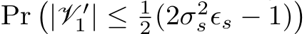 Pr�|V ′1 | ≤ 12(2σ2sϵs − 1)�