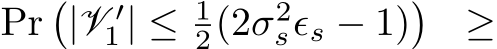  Pr�|V ′1 | ≤ 12(2σ2sϵs − 1)� ≥