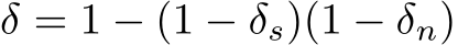  δ = 1 − (1 − δs)(1 − δn)