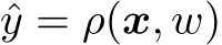  ˆy = ρ(x, w)