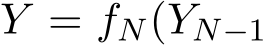  Y = fN(YN−1