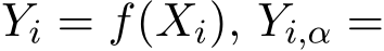  Yi = f(Xi), Yi,α =