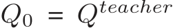  Q0 = Qteacher