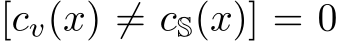 [cv(x) ̸= cS(x)] = 0