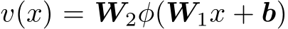  v(x) = W2φ(W1x + b)