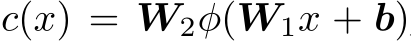  c(x) = W2φ(W1x + b)