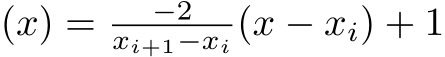 (x) = −2xi+1−xi (x − xi) + 1