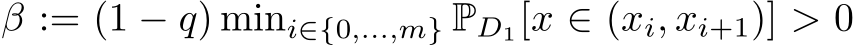 β := (1 − q) mini∈{0,...,m} PD1[x ∈ (xi, xi+1)] > 0