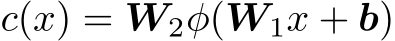  c(x) = W2φ(W1x + b)