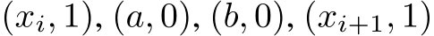(xi, 1), (a, 0), (b, 0), (xi+1, 1)