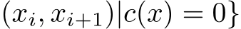 (xi, xi+1)|c(x) = 0}