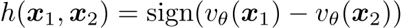 h(x1, x2) = sign(vθ(x1) − vθ(x2))