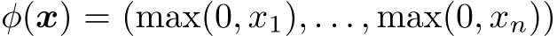  φ(x) = (max(0, x1), . . . , max(0, xn))