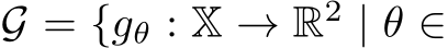  G = {gθ : X → R2 | θ ∈