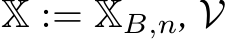 X := XB,n, V