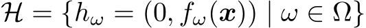 H = {hω = (0, fω(x)) | ω ∈ Ω}