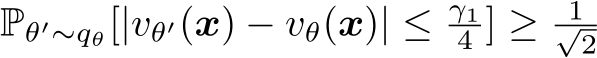 Pθ′∼qθ[|vθ′(x) − vθ(x)| ≤ γ14 ] ≥ 1√2