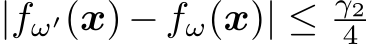  |fω′(x) − fω(x)| ≤ γ24