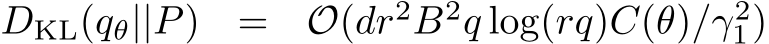  DKL(qθ||P) = O(dr2B2q log(rq)C(θ)/γ21)