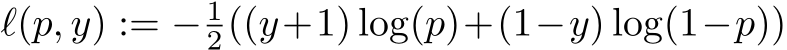  ℓ(p, y) := − 12((y+1) log(p)+(1−y) log(1−p))