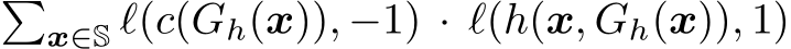 �x∈S ℓ(c(Gh(x)), −1) · ℓ(h(x, Gh(x)), 1)