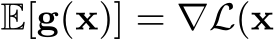  E[g(x)] = ∇L(x