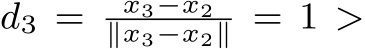  d3 = x3−x2∥x3−x2∥ = 1 >